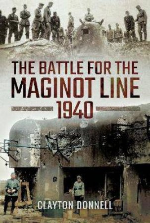 Battle Of The Maginot Line 1940 by Clayton Donnell