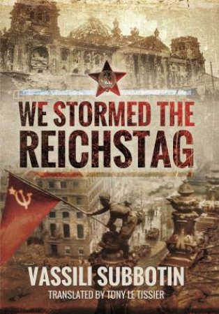 We Stormed The Reichstag by Vassili Subbotin