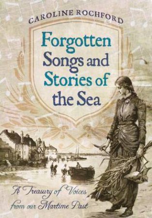 Forgotten Songs and Stories of the Sea by ROCHFORD CAROLINE