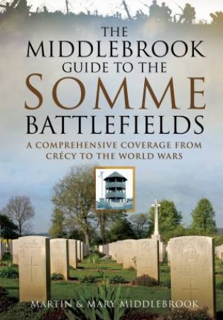 Middlebrook Guide to the Somme Battlefields by MARTIN AND MARY MIDDLEBROOK