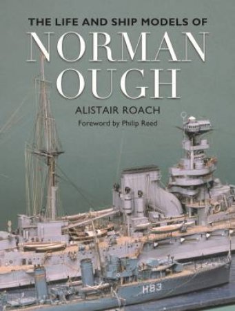 Life and Ship Models of Norman Ough by ROACH / REED