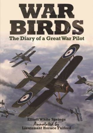 War Birds: The Diary of a Great War Pilot by ELLIOTT WHITE SPRINGS