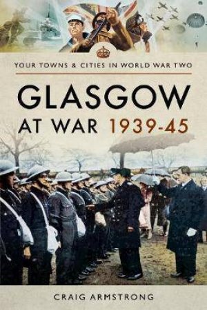 Glasgow At War 1939-1945 by Craig Armstrong