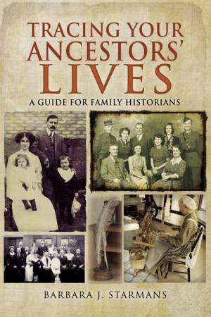 Tracing Your Ancestors' Lives by Barbara J. Starmans