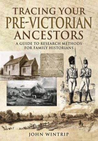 Tracing Your Pre-Victorian Ancestors by JOHN WINTRIP