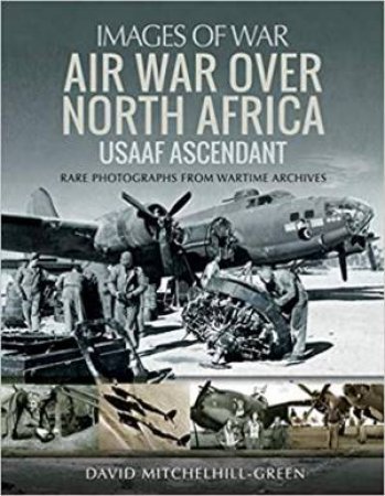 Air War Over North Africa: USAAF Ascendant by David Mitchelhill-Green