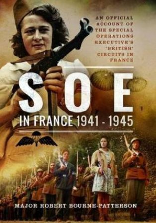 SOE in France 1941-1945 by ROBERT BOURNE-PATTERSON