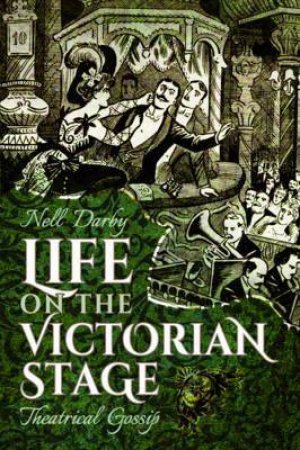 Life On The Victorian Stage by Nell Darby