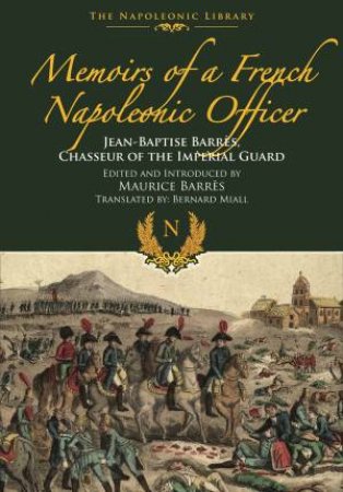 Memoirs Of A French Napoleonic Officer by Jean-Baptiste Barres