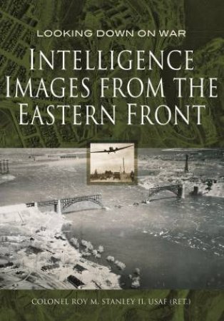 Intelligence Images from the Eastern Front by ROY STANLEY