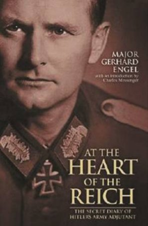 At The Heart Of The Reich by Major Gerhard Engel