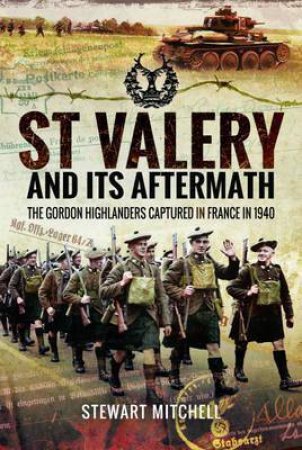 St Valery And Its Aftermath by Stewart Mitchell