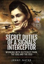 Secret Duties of a Signals Interceptor Working with Bletchley Park the SDs and the OSS