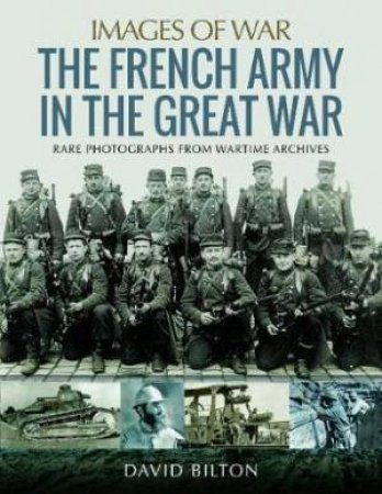 The French Army In The Great War by David Bilton