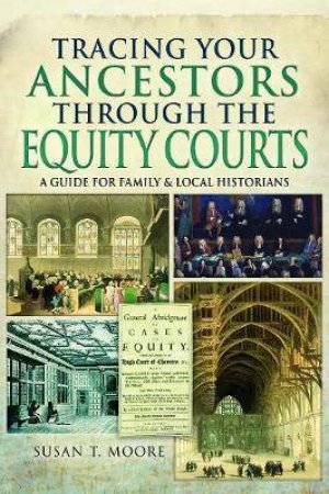 Tracing Your Ancestors Through The Equity Courts by Susan Moore