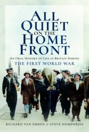 All Quiet On The Home Front by Richard Van Emden & Steve Humphries