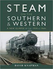 Steam on the Southern and Western A New Glimpse of the 1950s and 1960s