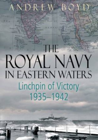 The Royal Navy In Eastern Waters by Andrew Boyd