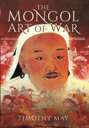 Mongol Art of War by TIMOTHY MAY