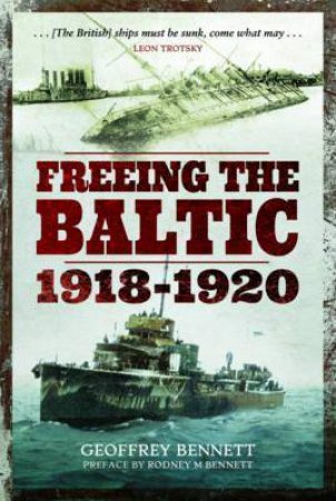 Freeing The Baltic 1918 - 1920 by Geoffrey Bennett