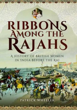 Ribbons Among The Rajahs by Patrick Wheeler