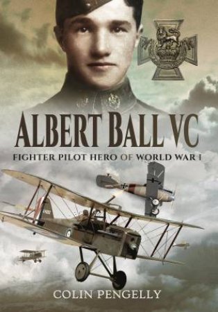 Albert Ball VC by Colin A. Pengelly