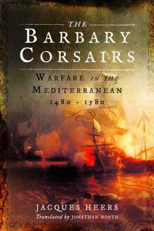 The Barbary Corsairs by Jacques Heers