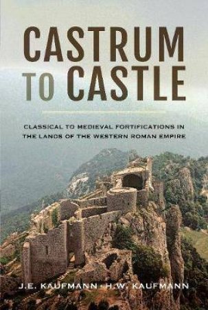 Castrum To Castle by J E Kaufmann & H W Kaufmann