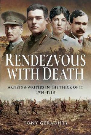 Rendezvous With Death: Artists And Writers In The Thick Of It, 1914-1918 by Tony Geraghty