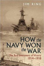 How The Navy Won The War The Real Instrument Of Victory 19141918