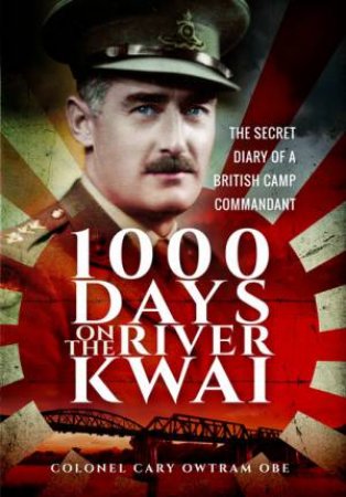 1,000 Days On The River Kwai by Cary Owtram