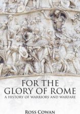 For The Glory Of Rome A History Of Warriors  Warfare