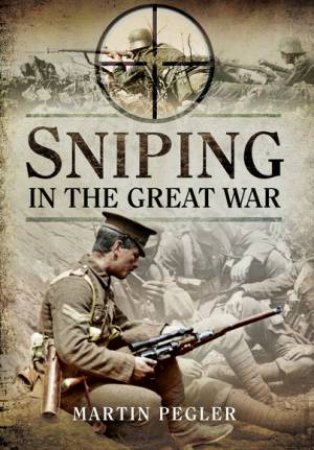 Sniping In The Great War by Martin Pegler