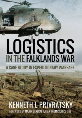 Logistics In The Falklands War by Kenneth L. Privratsky