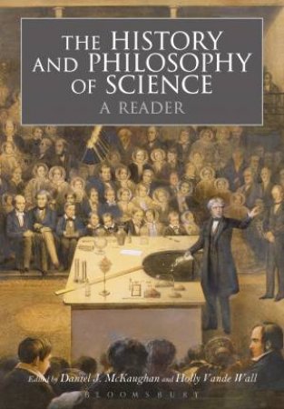 The History And Philosophy of Science by Daniel J. McKaughan & Holly Vande Wall