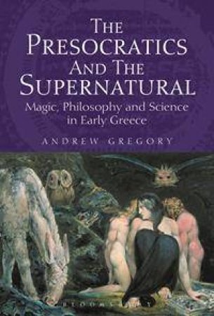 The Presocratics and the Supernatural by Andrew Gregory