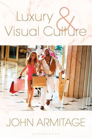 Luxury And Visual Culture by John Armitage