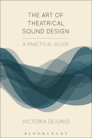 The Art Of Theatrical Sound Design: A Practical Guide by Victoria Deiorio