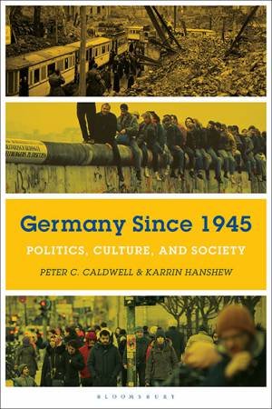 Germany Since 1945 by Karrin Hanshew & Peter C. Caldwell