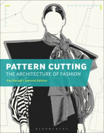 Pattern Cutting: The Architecture of Fashion by Pat Parish