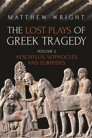 The Lost Plays of Greek Tragedy (Volume 2) by Matthew Wright