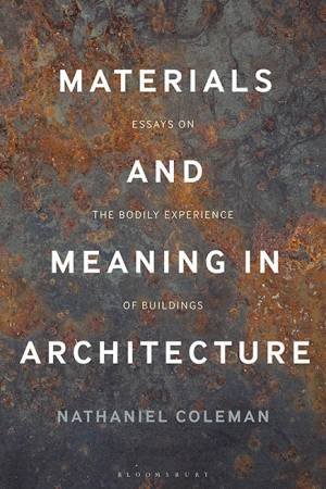 Materials And Meaning In Architecture by Nathaniel Coleman