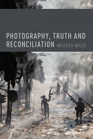 Photography, Truth and Reconciliation by Melissa Miles