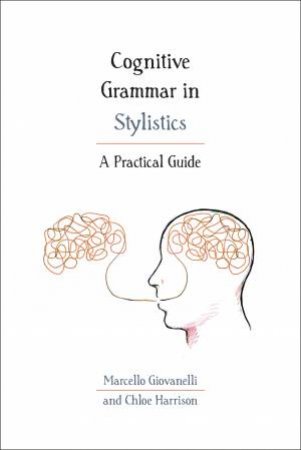 Cognitive Grammar In Stylistics by Chloe Harrison & Marcello Giovanelli