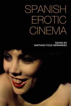 Spanish Erotic Cinema by Santiago Fouz-Hernandez