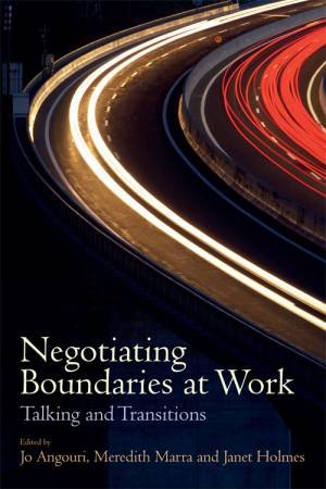 Negotiating Boundaries at Work by Jo Angouri & Meredith Marra & Janet Holmes