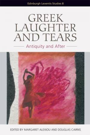 Greek Laughter and Tears by Margaret Alexiou & Douglas Cairns