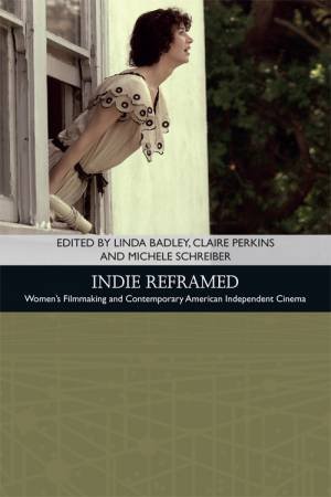 Indie Reframed by Linda Badley & Claire Perkins & Michele Schreiber