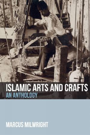 Islamic Arts and Crafts by Marcus Milwright