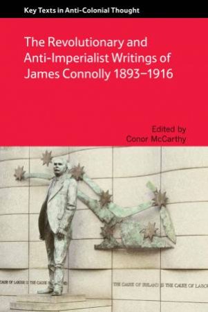 The Revolutionary and Anti-Imperialist Writings of James Connolly, 1893-1916 by Conor McCarthy